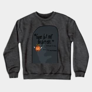 Gone but not forgotten Crewneck Sweatshirt